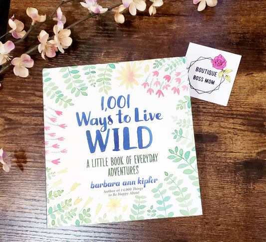 1,001 Ways to Live Wild: A Little Book of Everyday Adventures